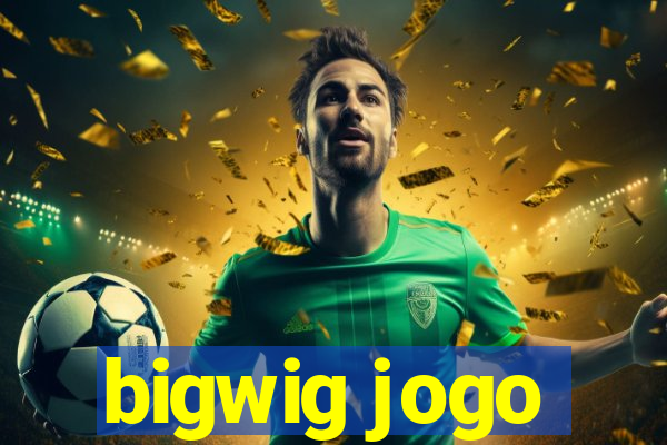 bigwig jogo